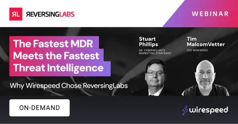 The Fastest MDR Meets the Fastest Threat Intelligence: Why Wirespeed Chose ReversingLabs