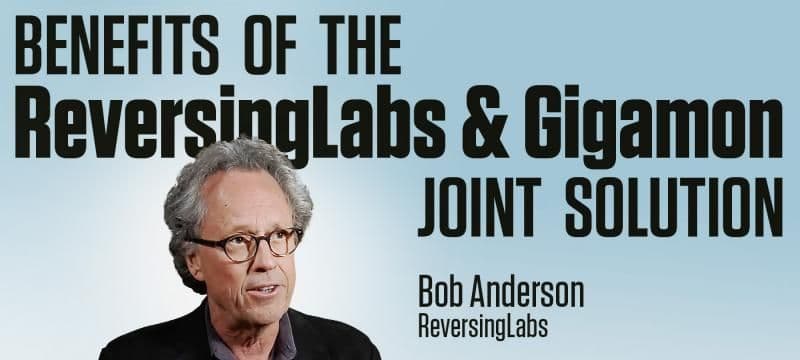 Benefits of the ReversingLabs & Gigamon Joint Solution by Bob Anderson 