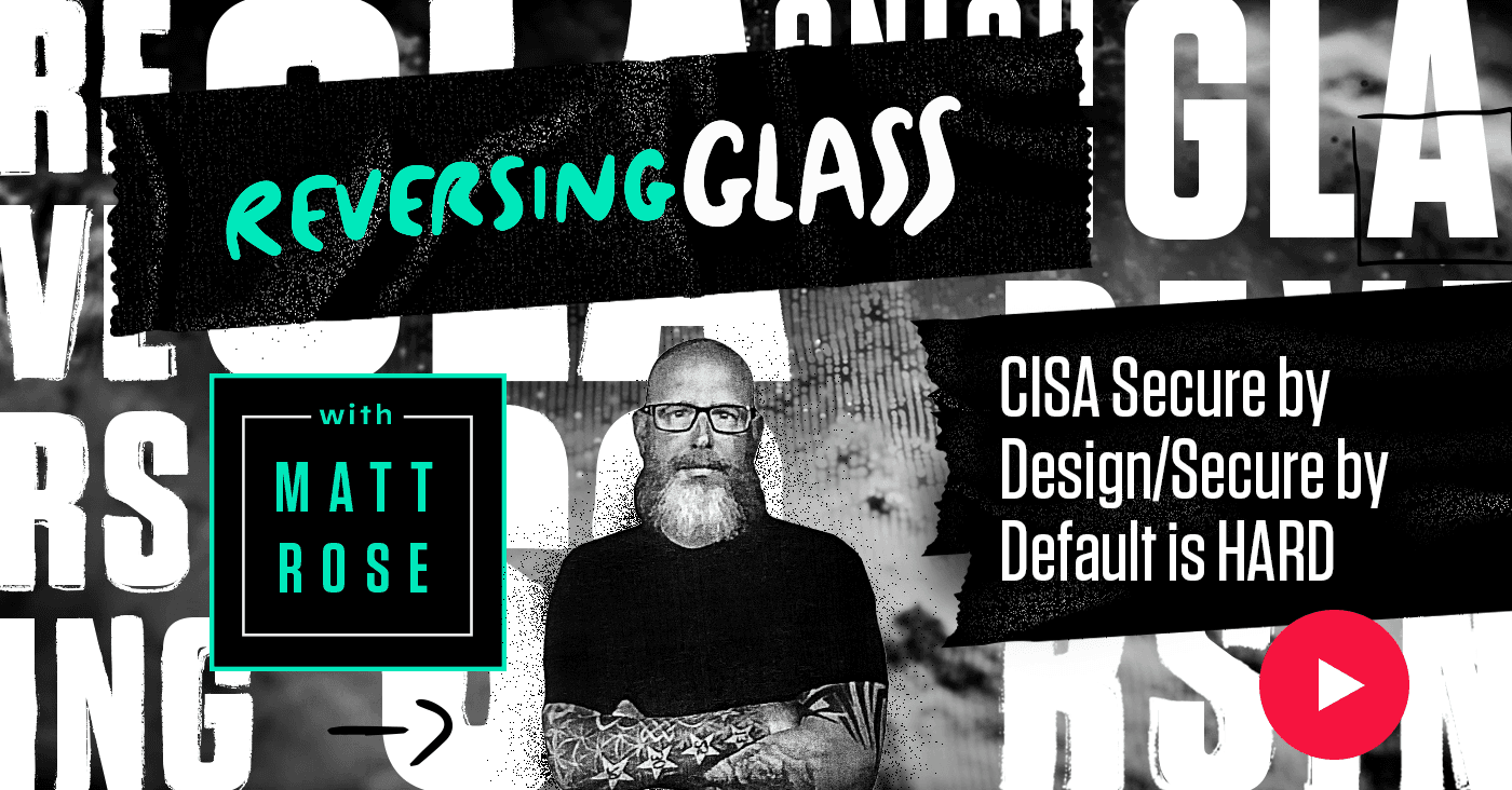 CISA Secure by Design/Secure by Default is HARD