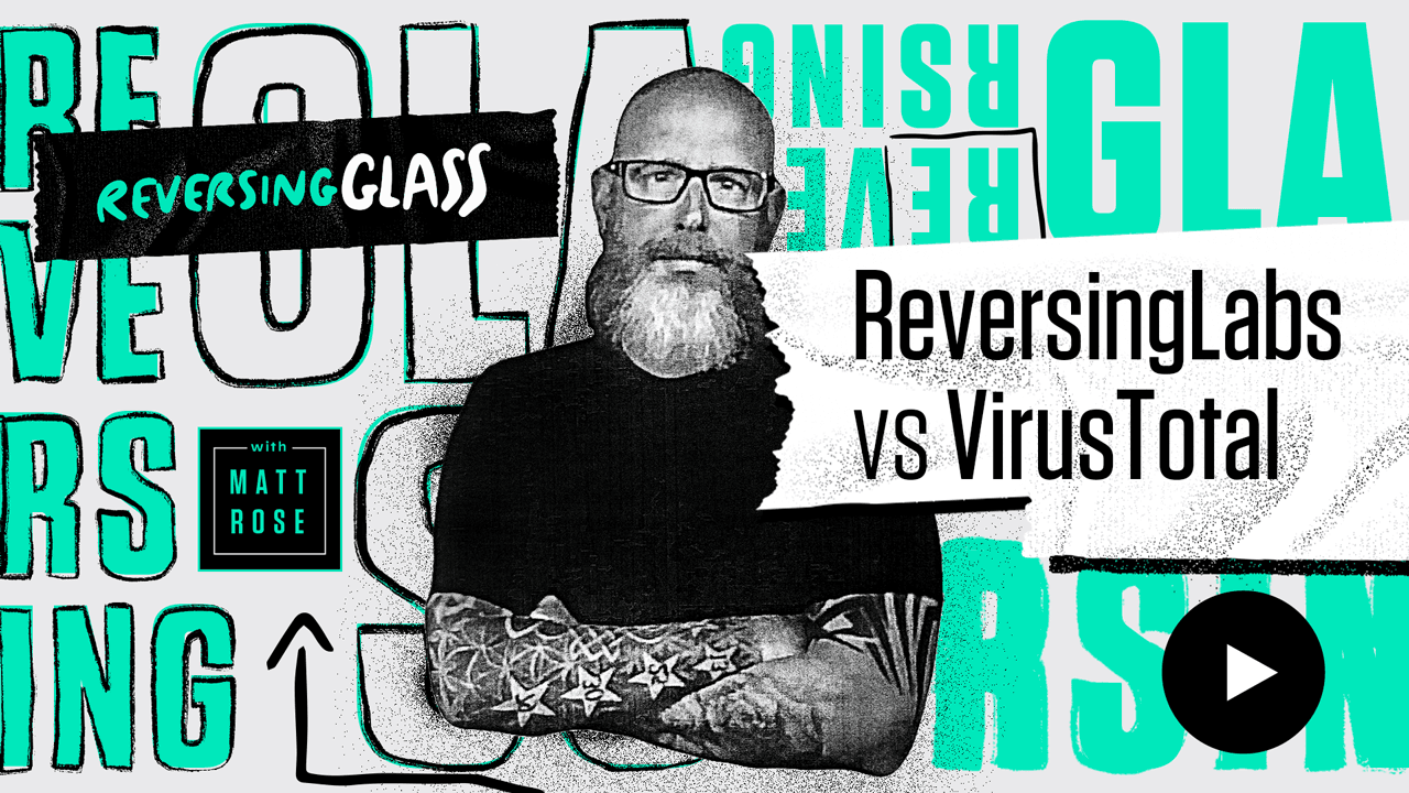 ReversingGlass: ReversingLabs vs. VirusTotal: A comparison of capabilities