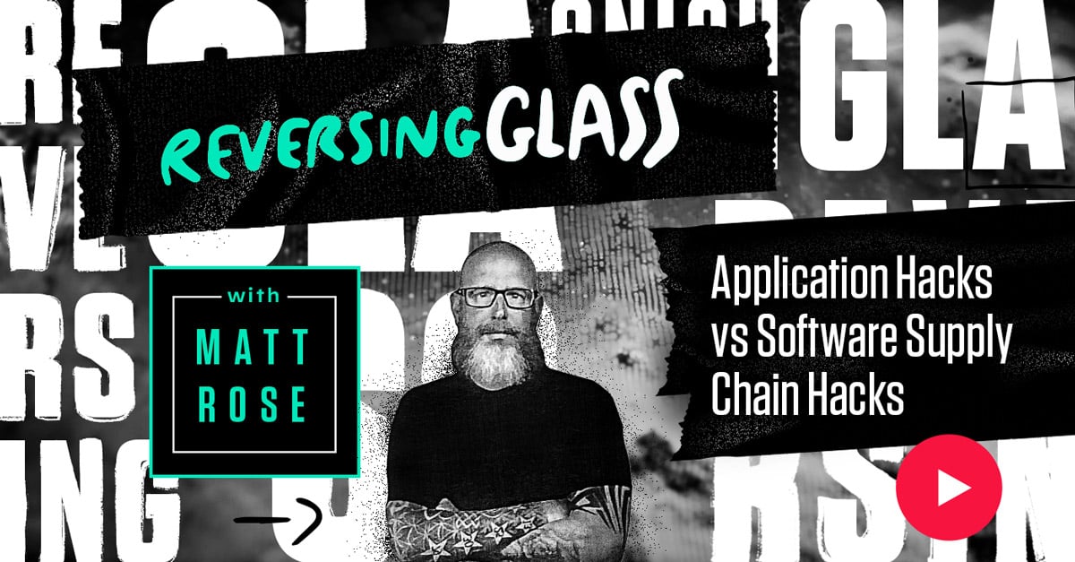 ReversingGlass-Application-Hacks-vs-Software-Supply-Chain-Hacks-1200x627-LI