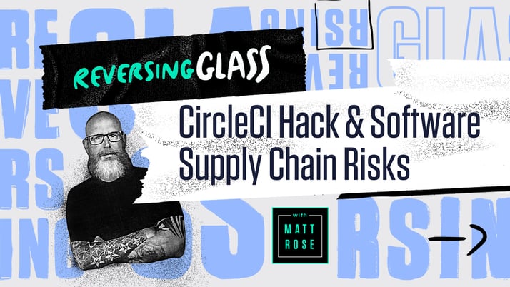 ReversingGlass-CircleCI-Hack-&-Software-Supply-Chain-Risks-Vidyard