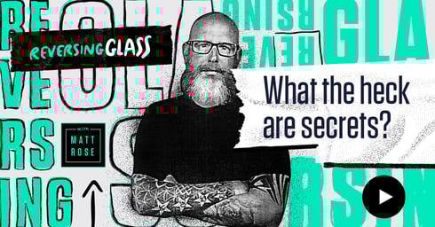 ReversingGlass-What-the-heck-are-secrets-Social