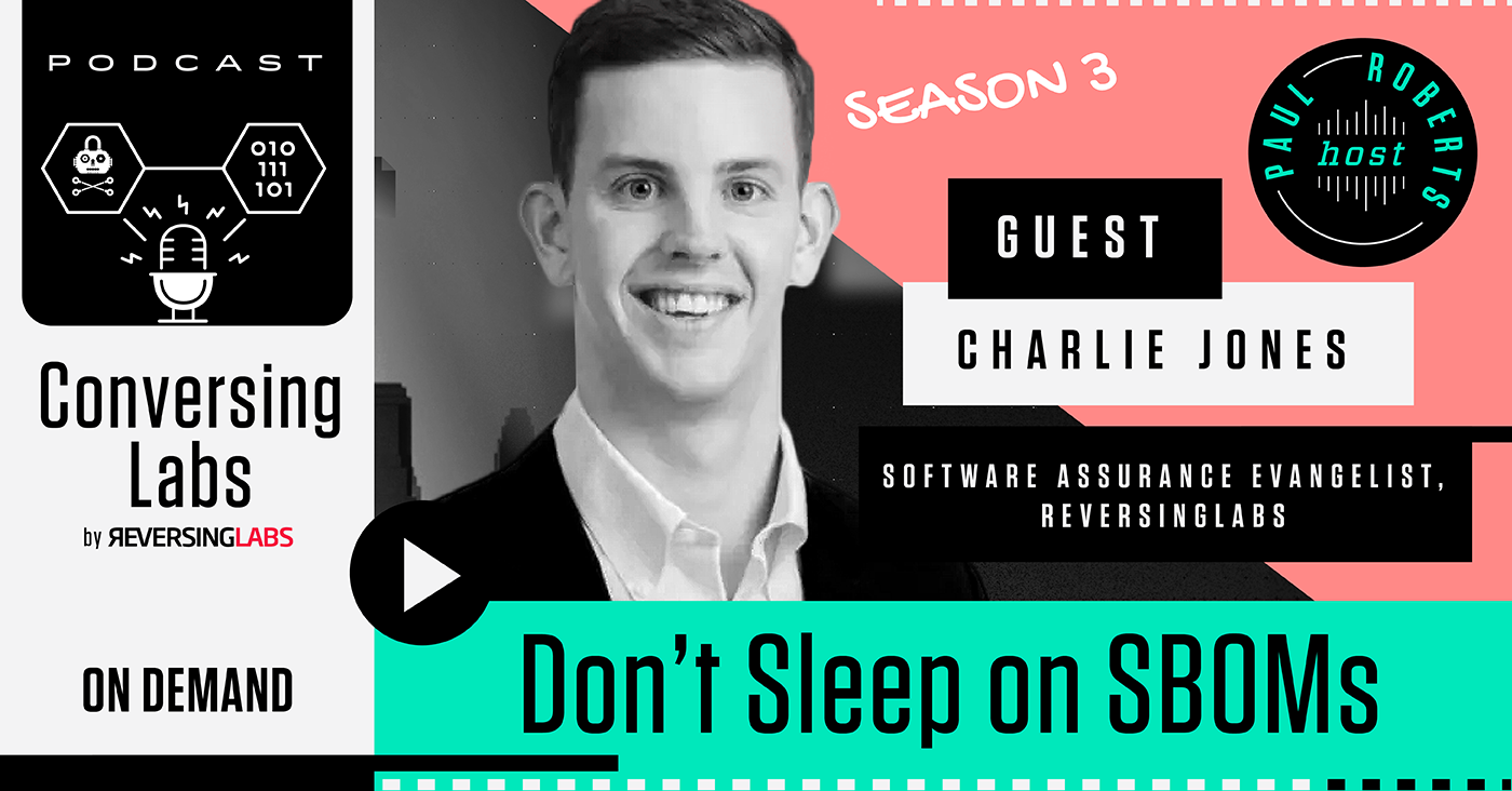 ConversingLabs: Don’t Sleep on SBOMs, featuring ReversingLabs Software Assurance Evangelist Charlie Jones