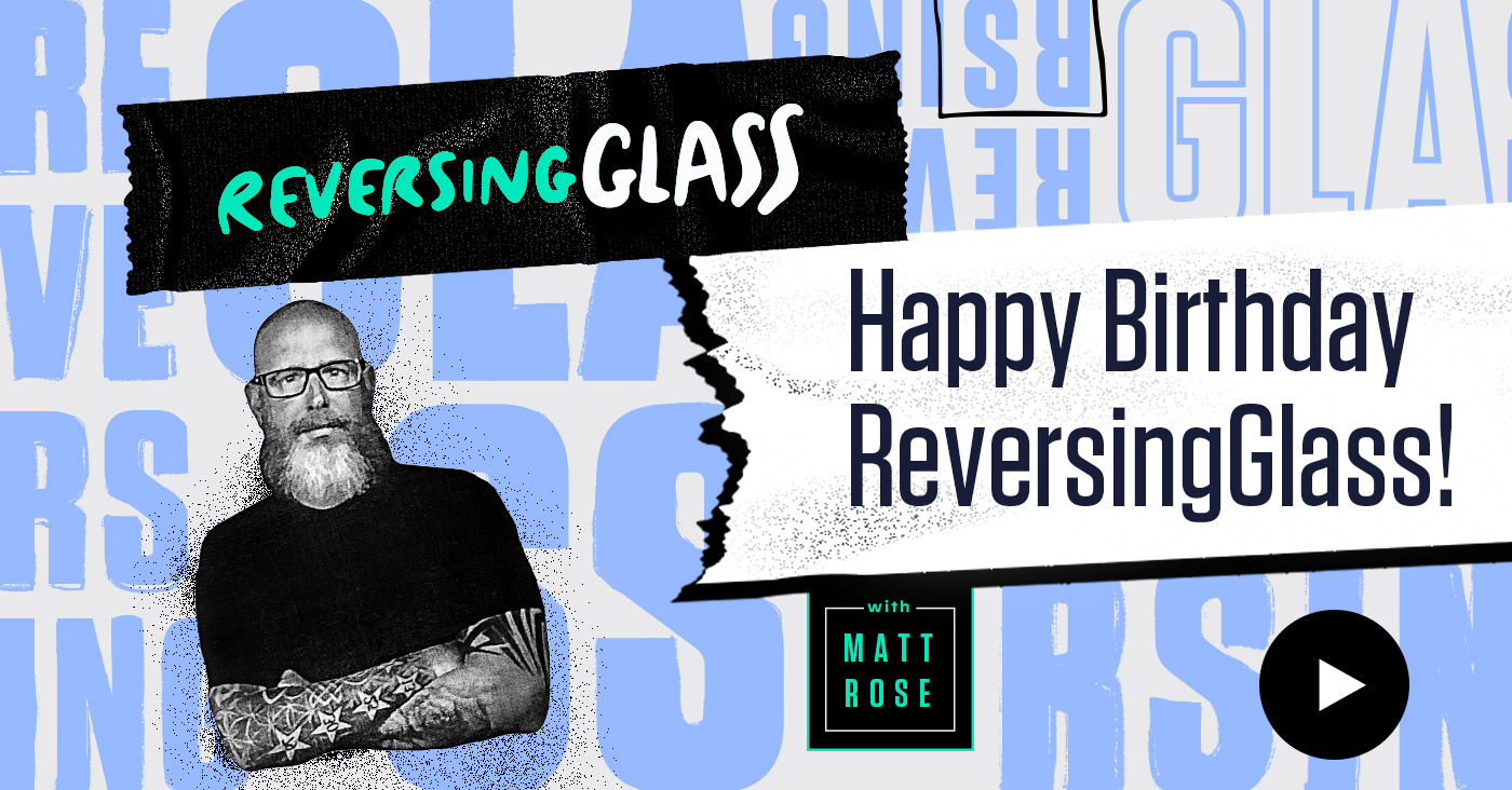 ReversingGlass: Happy Birthday, ReversingGlass