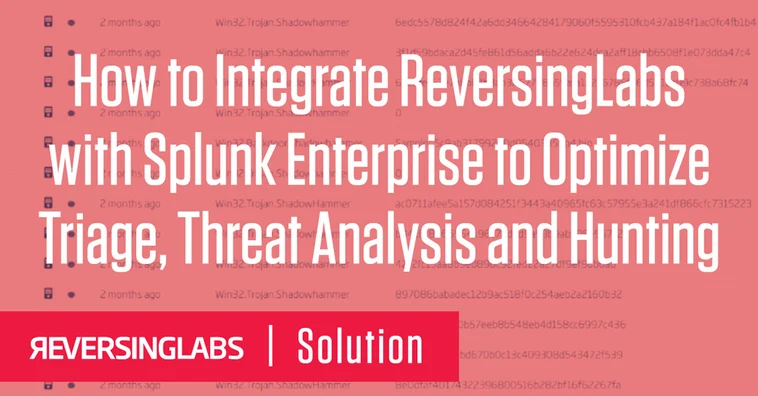 How to Integrate ReversingLabs with Splunk Enterprise to Optimize Triage, Threat Analysis and Hunting